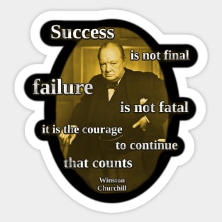 Success Is Not Final, Failure is not Fatal - Winston Churchill Quote Sticker